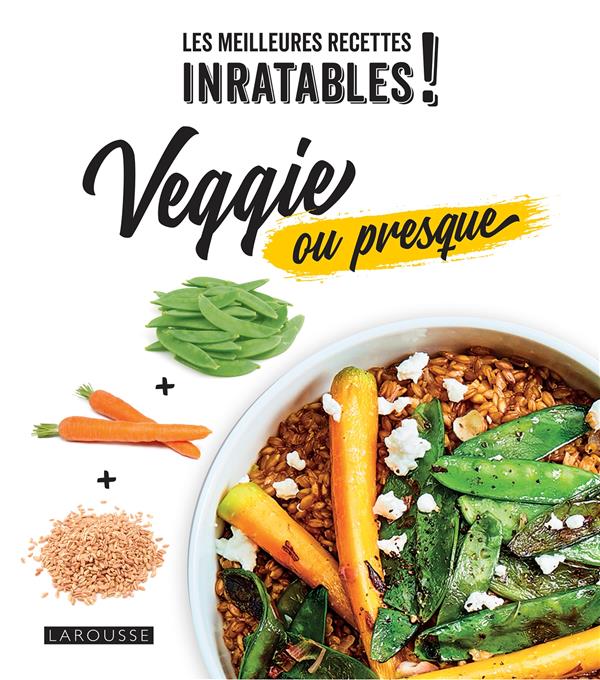 Les meilleures recettes inratables ! veggie ou presque