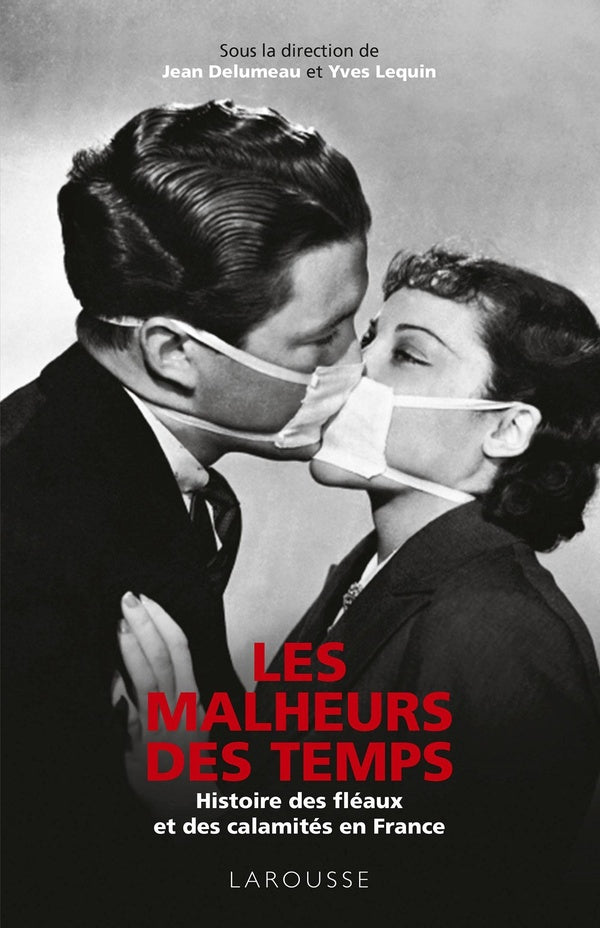 Les malheurs des temps ; histoire des fléaux et des calamités en France