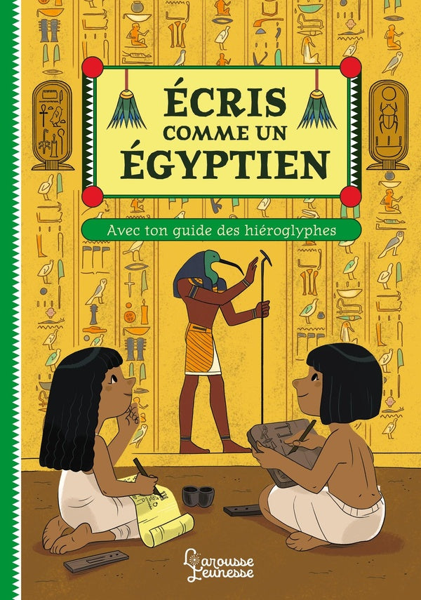écris comme un Egyptien : avec ton guide des hiéroglyphes