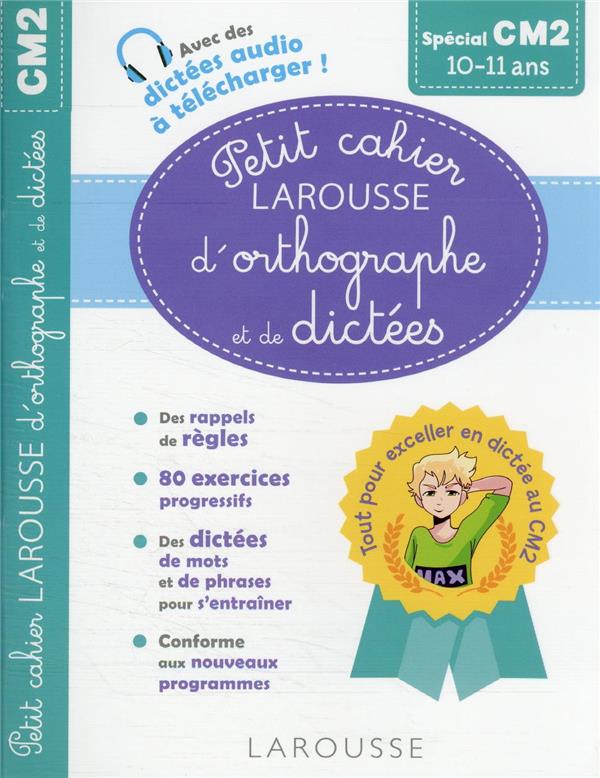 Petit cahier Larousse d'orthographe et de dictées ; CM2