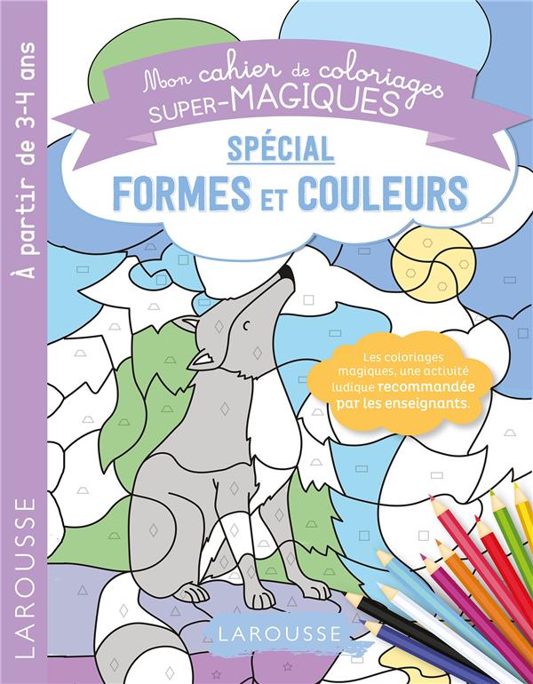 Mon cahier de coloriages super-magiques ; spécial formes et couleurs