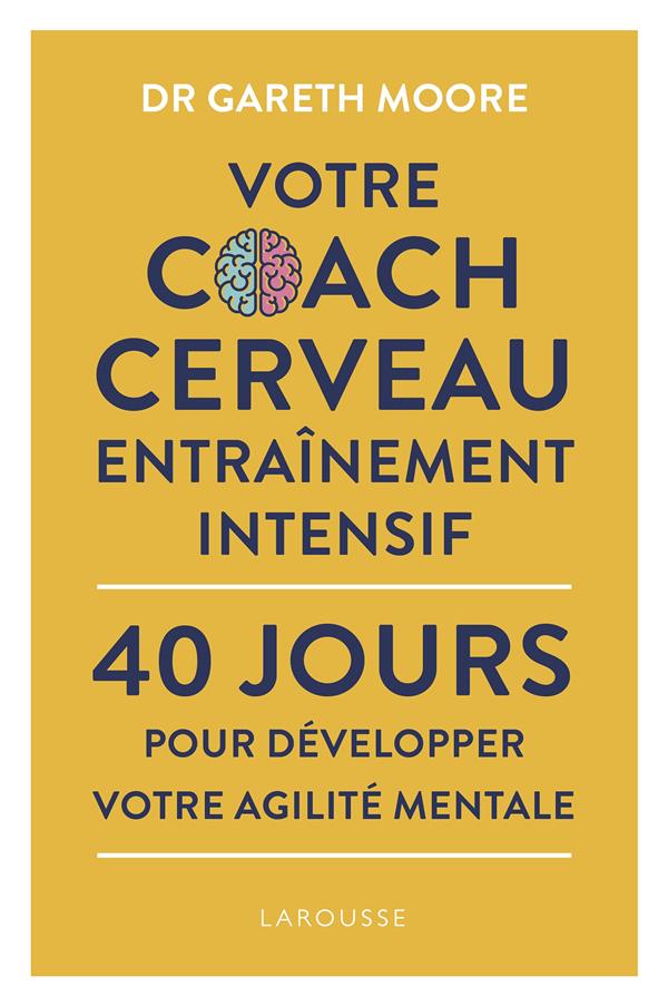 Votre coach cerveau entraînement intensil ; 40 jours pour développer votre agilité mentale