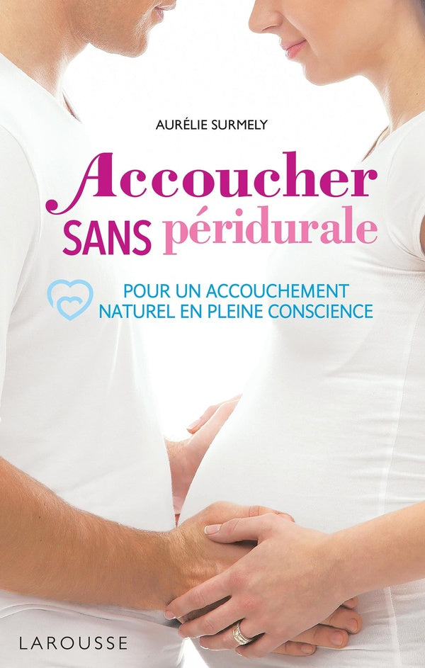 Accoucher sans péridurale : pour un accouchement naturel en pleine conscience