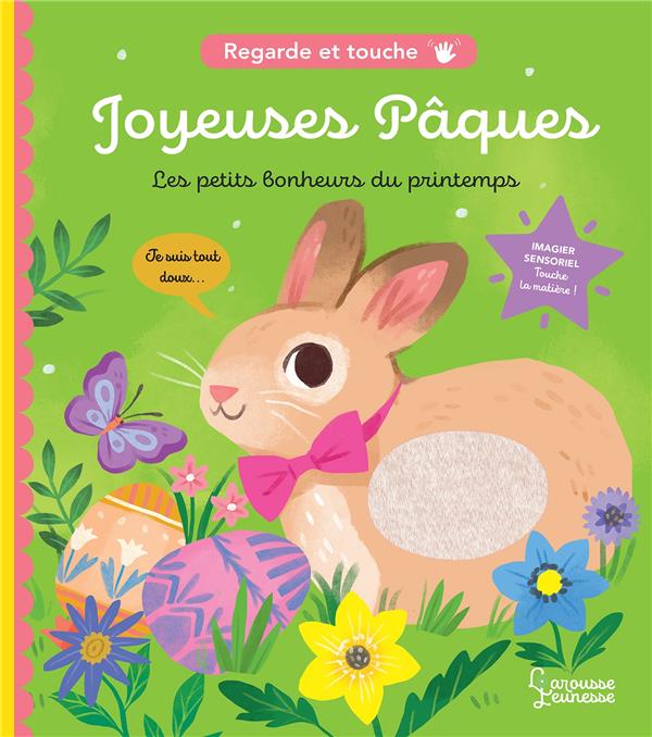Regarde et touche : joyeuses Pâques ; les petits bonheurs du printemps