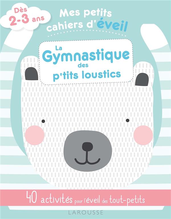 Mes petits cahiers d'éveil : la gymnastique des petits loustics