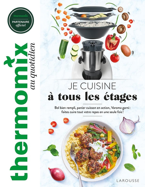 Je cuisine à tous les étages : bol bien rempli, panier cuisson en action, Varoma garni : faites cuire tout votre repas en une seule fois !