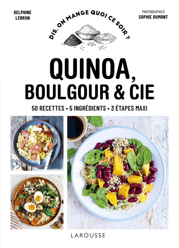 Dis, on mange quoi ce soir ? : quinoa, boulgour & cie ; 50 recettes, 5 ingrédients, 3 étapes maxi