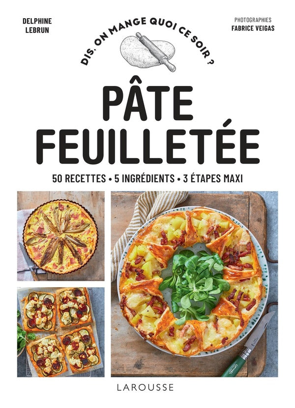 Pâte feuilletée : 50 recettes - 5 ingrédients - 3 étapes maxi