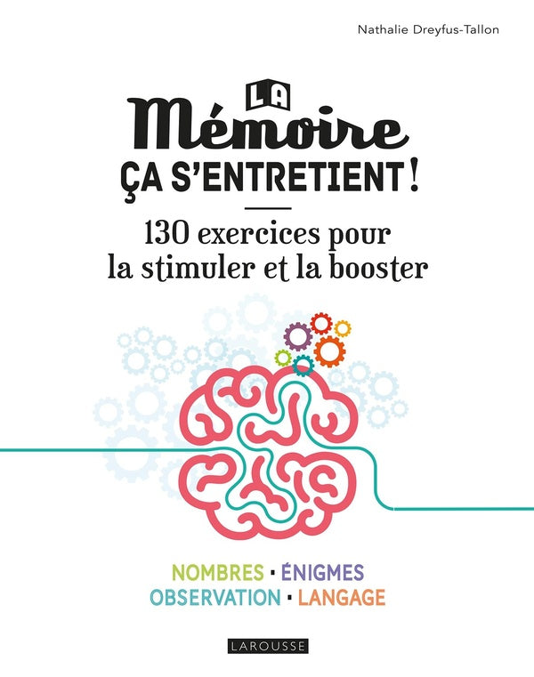 La mémoire ça s'entretient ! 130 exercices pour la stimuler et la booster