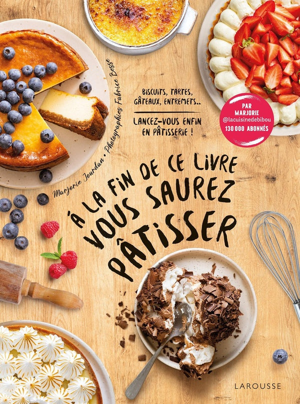 à la fin de ce livre vous saurez pâtisser