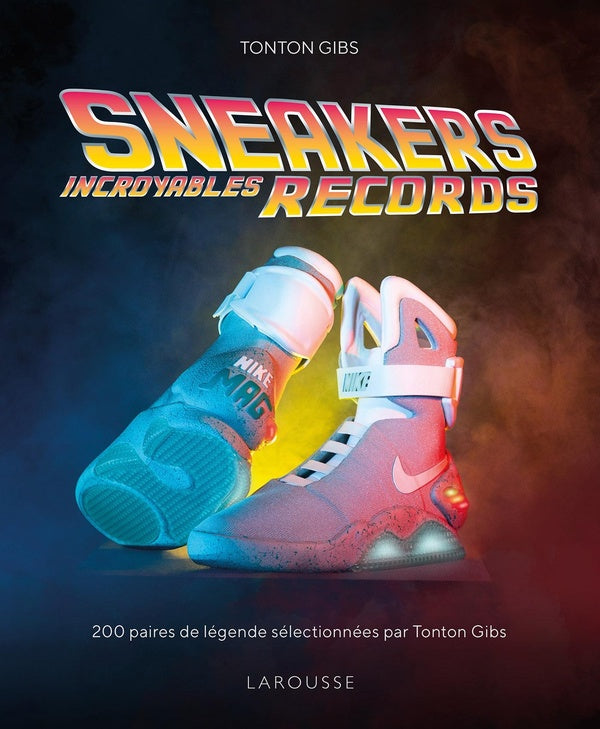 Sneakers : incroyables records ; 200 paires de légende sélectionnées par Tonton Gibs