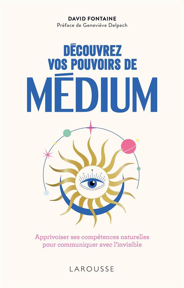 Découvrez vos pouvoirs de médium : Apprivoiser ses compétences naturelles pour communiquer avec l'invisible