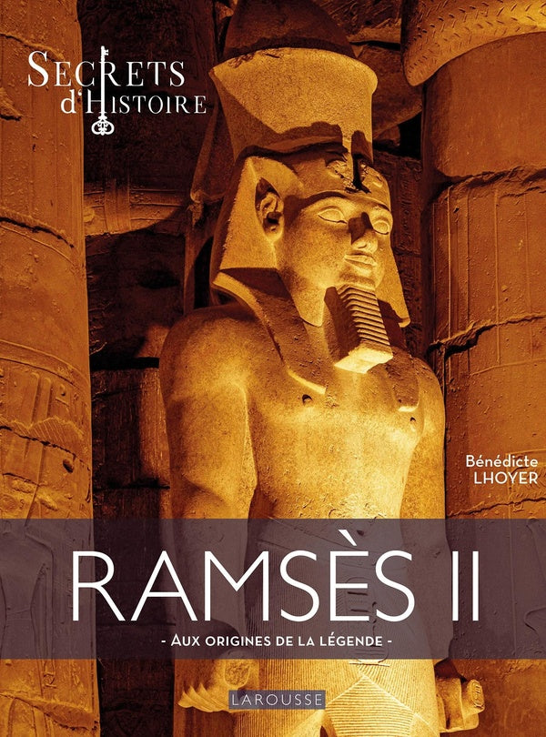 Secrets d'histoire : Ramsès II : aux origines de la légende