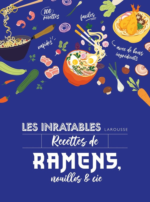 Les inratables : recettes de ramens, nouilles & cie