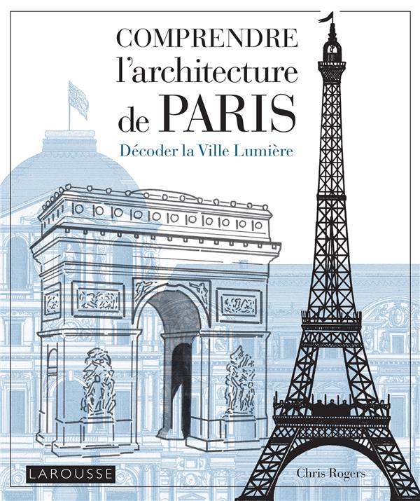 Comprendre l'architecture de Paris : Décoder la Ville Lumière