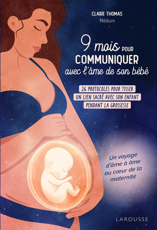 9 mois pour communiquer avec l'âme de son bébé : 12 protocoles pour tisser un lien sacré avec son enfant pendant la grossesse