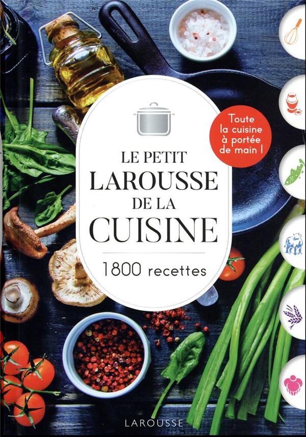 Le petit Larousse de la cuisine : 1800 recettes