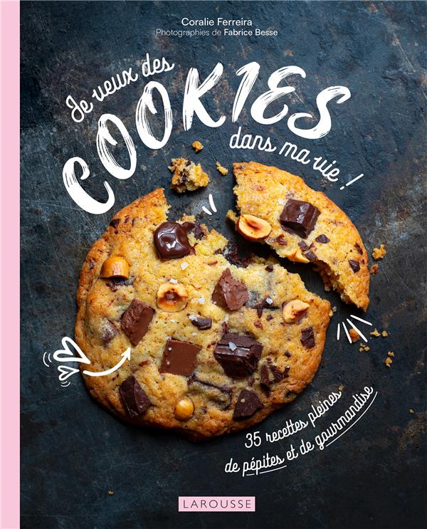 Je veux des cookies dans ma vie ! 35 recettes pleines de pépites et de gourmandise