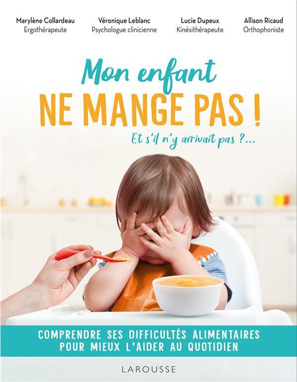 Mon enfant ne mange pas ! Et s'il n'y arrivait pas ?... Comprendre ses difficultés alimentaires pour mieux l'aider au quotidien