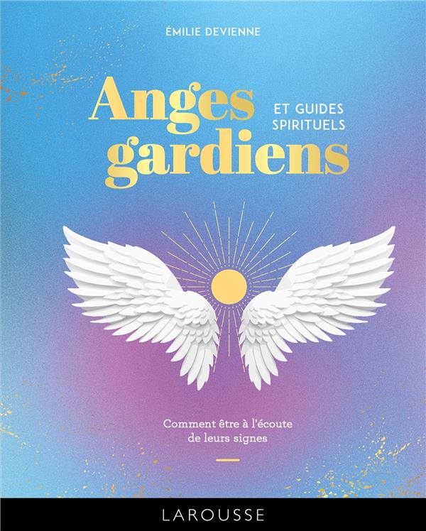 Anges gardiens et guides spirituels : Comment être à l'écoute de leurs signes