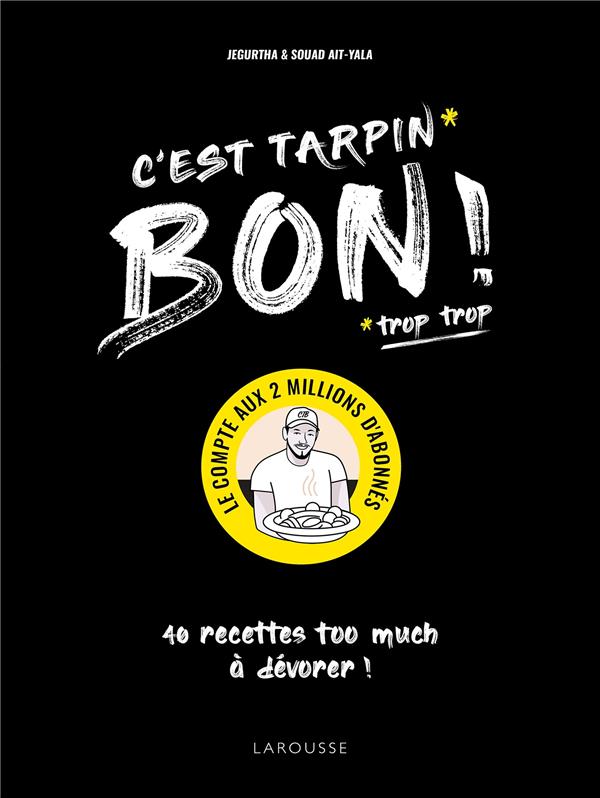 C'est tarpin bon ! 40 recettes too much à dévorer !