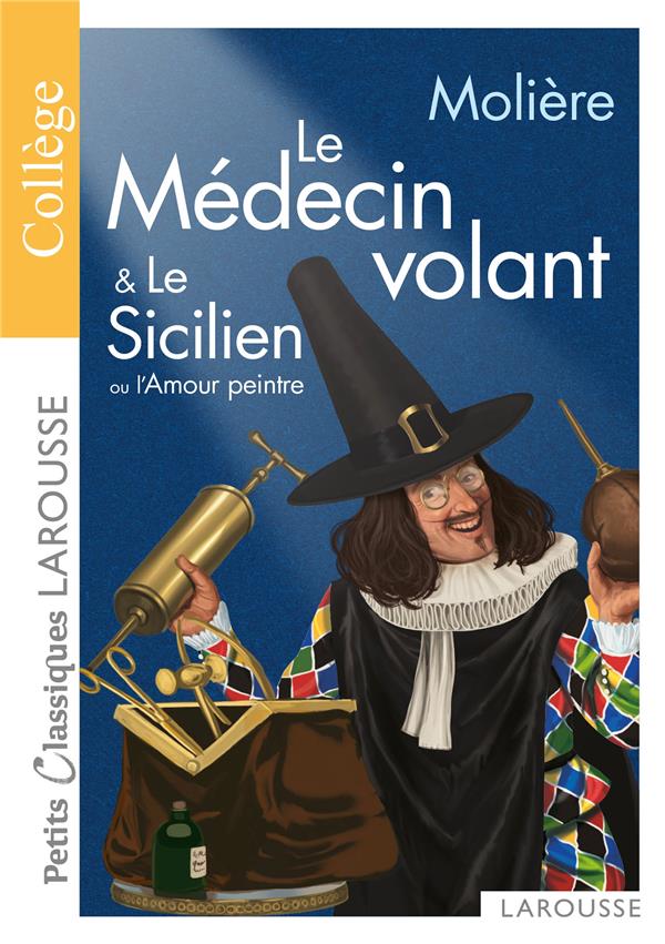 Mes premiers classiques Larousse : Le médecin volant ; Le Sicilien ou l'Amour peintre