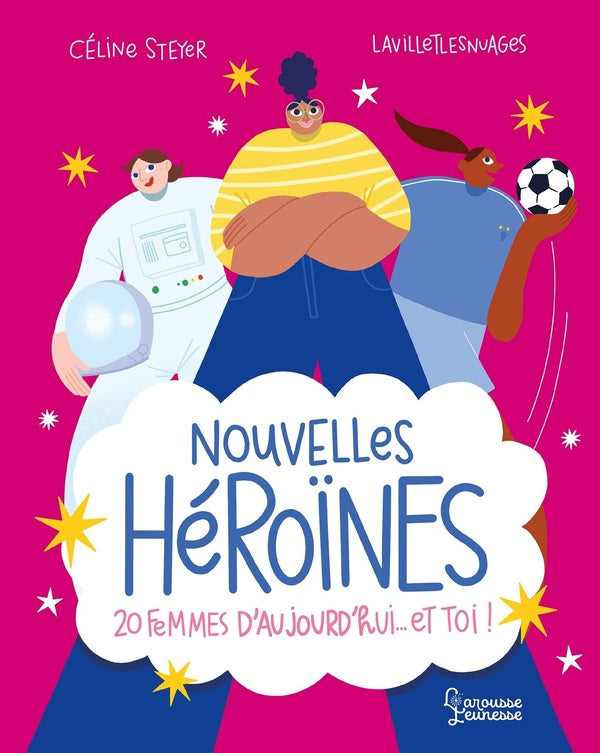 Nouvelles Héroïnes : 20 femmes d'aujourd'hui... et toi !