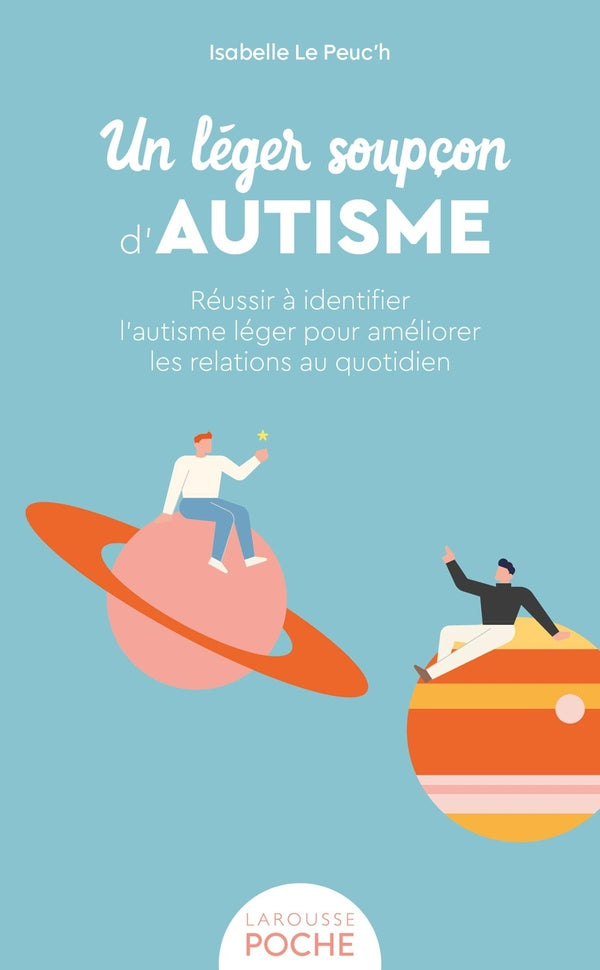 Un léger soupçon d'autisme : Réussir à identifier l'autisme léger pour améliorer les relations au quotidien