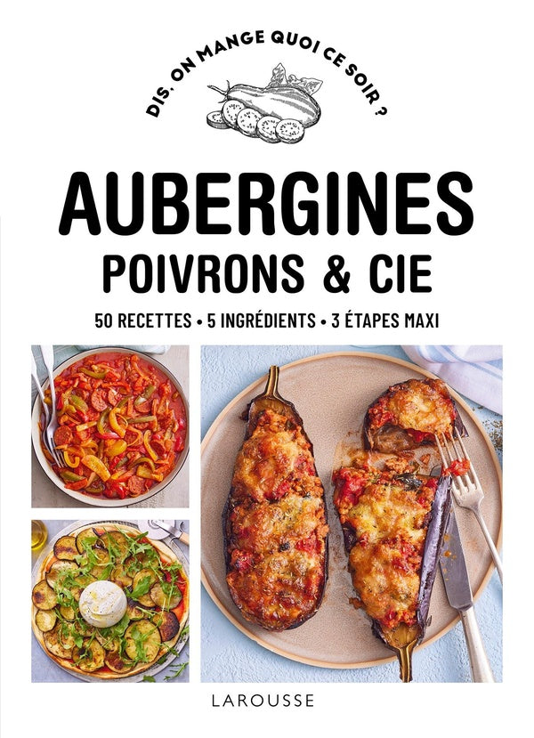 Dis, on mange quoi ce soir ? : Aubergines, poivrons & Cie