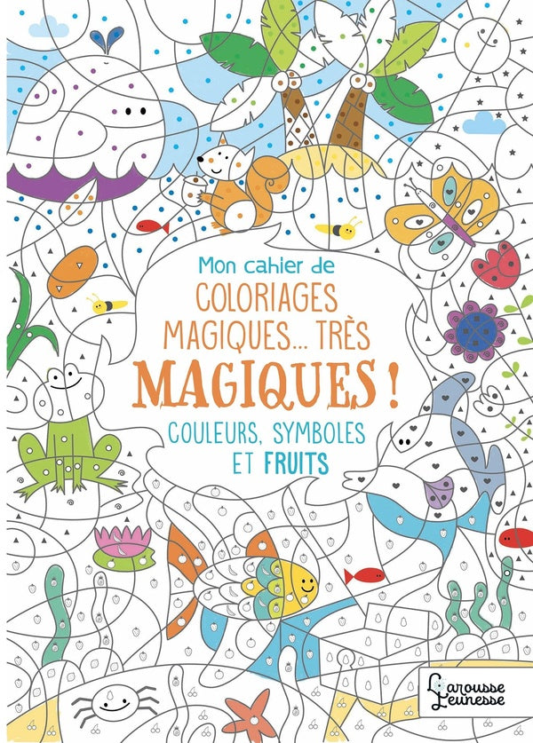 Mon cahier de coloriages magiques... très magiques ! : Couleurs, symboles et fruits