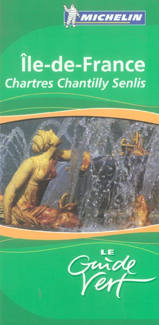 Le guide vert : ILE-DE-FRANCE, CHARTRES, CHANTILLY, SENLIS