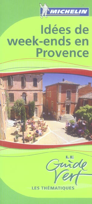 Le guide vert : IDEES DE WEEK-ENDS EN PROVENCE