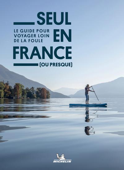 Seul en France (ou presque) : Le guide pour voyager loin de la foule