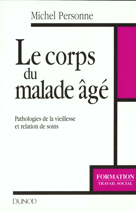 Le corps du malage age ; pathologie de la vieillesse et relation de soin