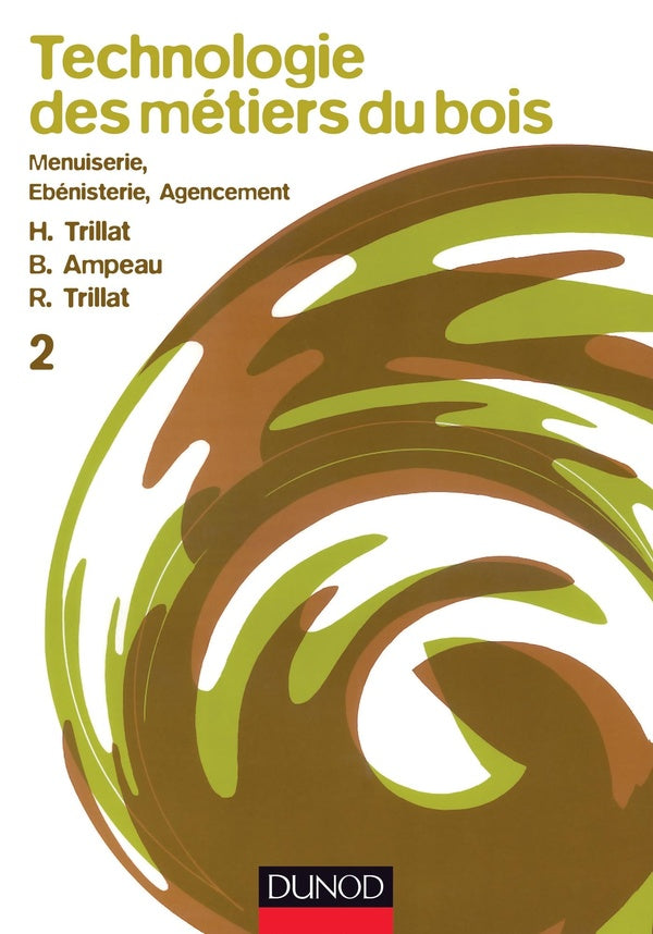 Technologie des métiers du bois Tome 2 : menuiserie, ébénisterie, agencement