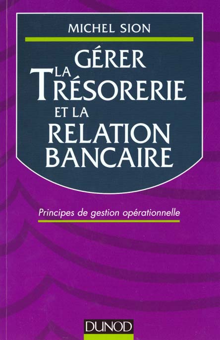 Gerer la tresorerie et la relation bancaire
