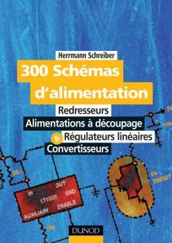 300 schemas d'alimentation: redresseurs, alimentations a decoupage, regulateurs lineaires et convertisseurs