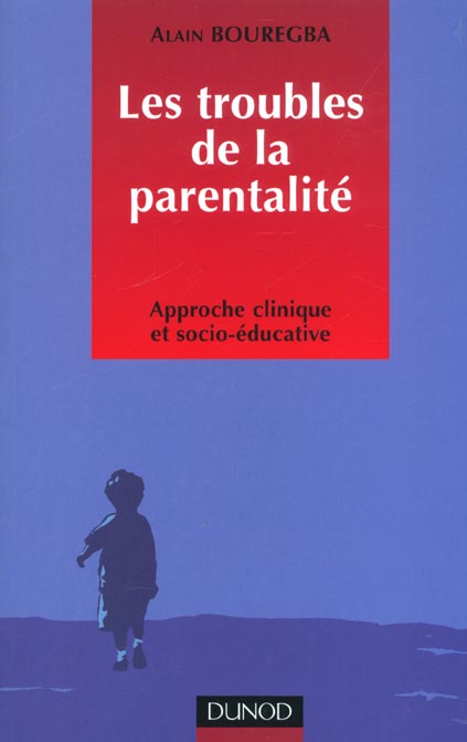 Les troubles de la parentalite ; approche clinique et socio-educative