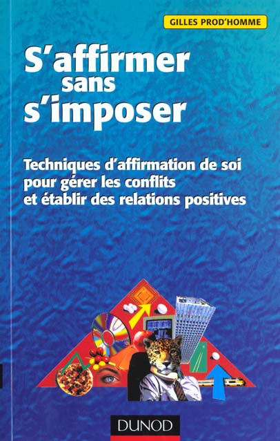 S'affirmer sans s'imposer ; techniques d'affirmation de soi pour gerer les conflits et etablir des relations positives