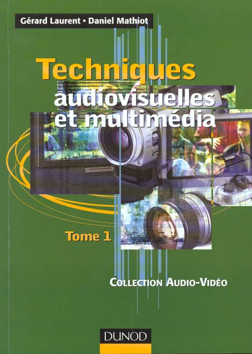 Techniques audiovisuelles et multimedia t.1 ; televiseur, moniteur, videoprojecteur, magnetoscope, camescope, photo