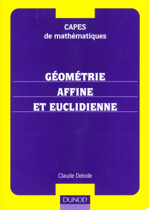 Capes de mathematiques ; geometrie affine et euclidienne cours et exercices corriges