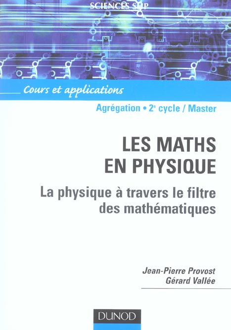 Les mathematiques en physique ; la physique a travers le filtre des mathematiques ; agregation, 2e cycle/master