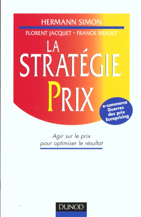 La strategie prix ; agir sur les prix pour optimiser le resultat