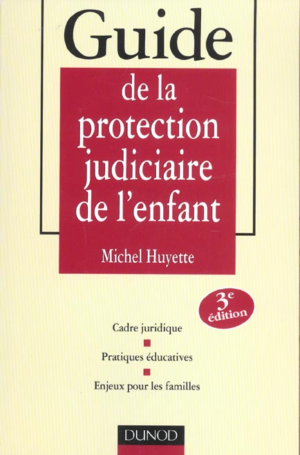 Guide de la protection judiciaire de l'enfant ; cadre juridique ; pratiques educatives ; 3e edition