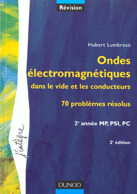 Ondes electromagnetiques dans le vide et les conducteurs - 70 problemes resolus 2e annee mp psi pc