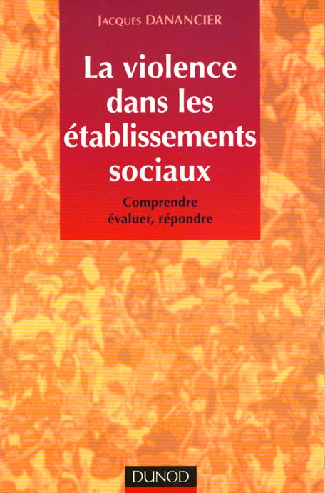 La violence dans les etablissements sociaux ; comprendre evaluer repondre