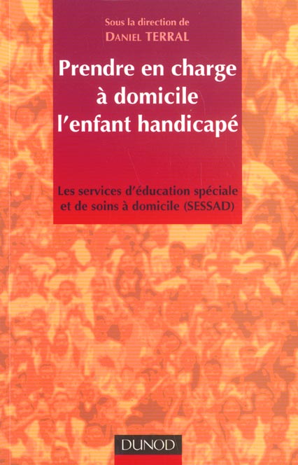Prendre en charge a domicile l'enfant a domicile ; les services d'education specialeet de soins a domicile sessad