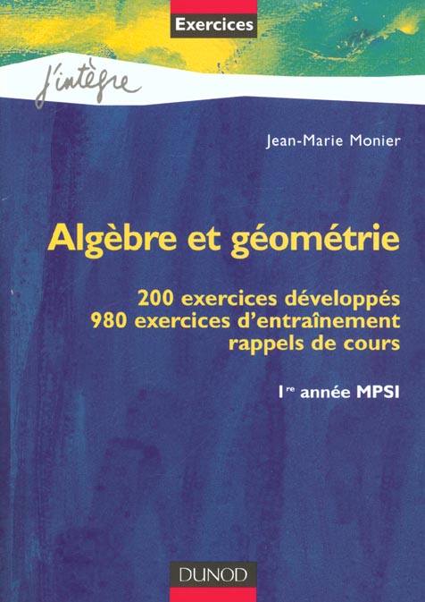 Exercices d'algebre et geometrie mpsi - 200 exercices developpes - 980 exercices d'entrainement