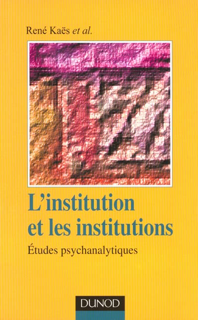 L'institution et les institutions ; etudes psychanalytiques ; 2e edition