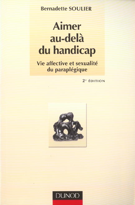 Aimer au-dela du handicap ; vie affective et sexualite du paraplegique ; 2e edition